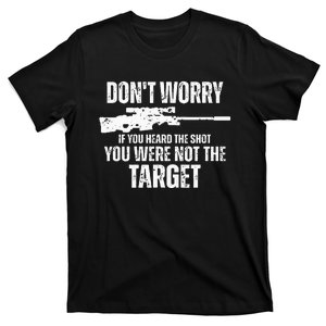 DonT Worry If You Heard The Shot You Were Not The Target T-Shirt