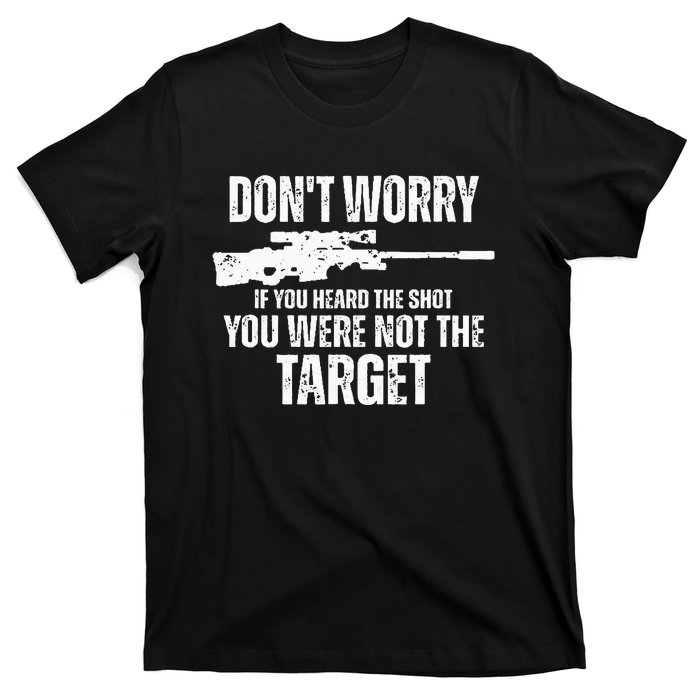 DonT Worry If You Heard The Shot You Were Not The Target T-Shirt