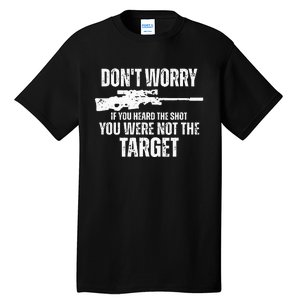 DonT Worry If You Heard The Shot You Were Not The Target Tall T-Shirt