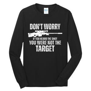 DonT Worry If You Heard The Shot You Were Not The Target Tall Long Sleeve T-Shirt