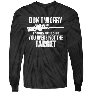 DonT Worry If You Heard The Shot You Were Not The Target Tie-Dye Long Sleeve Shirt