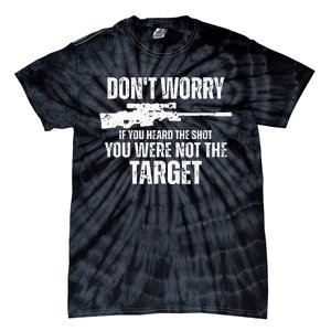 DonT Worry If You Heard The Shot You Were Not The Target Tie-Dye T-Shirt