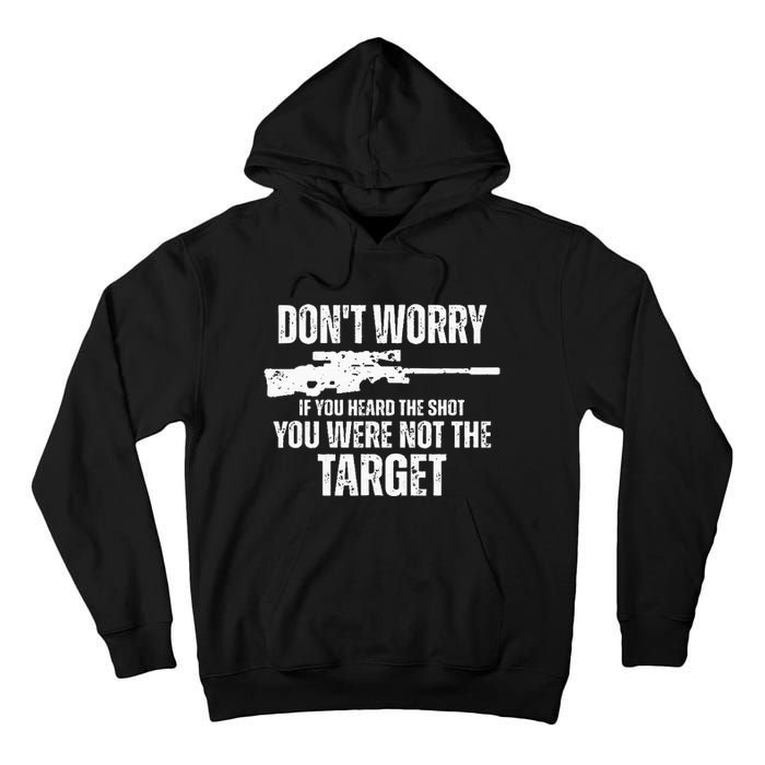 DonT Worry If You Heard The Shot You Were Not The Target Tall Hoodie