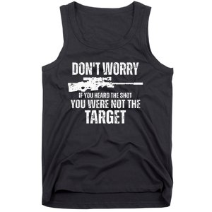 DonT Worry If You Heard The Shot You Were Not The Target Tank Top