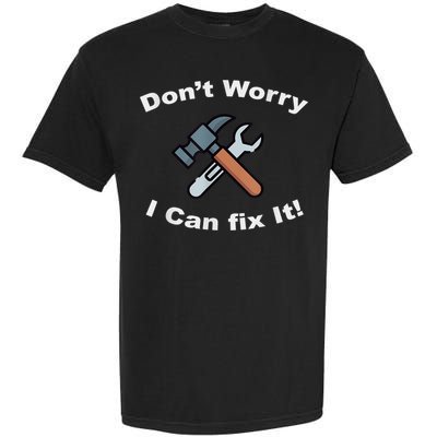Don't Worry I Can Fix It! Funny Mechanic Ts Garment-Dyed Heavyweight T-Shirt