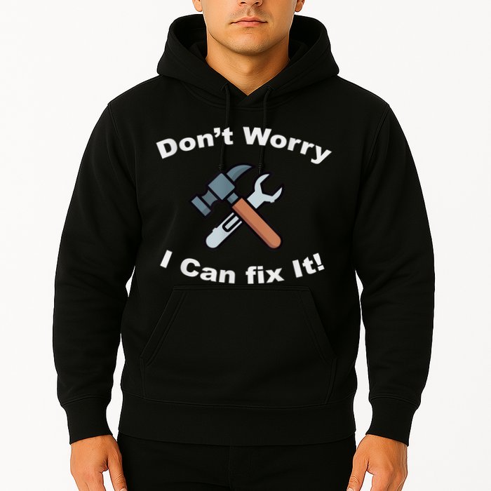 Don't Worry I Can Fix It! Funny Mechanic Ts Hoodie