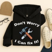 Don't Worry I Can Fix It! Funny Mechanic Ts Hoodie