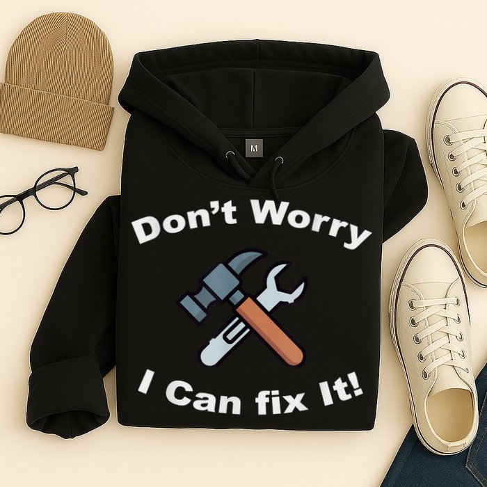 Don't Worry I Can Fix It! Funny Mechanic Ts Hoodie
