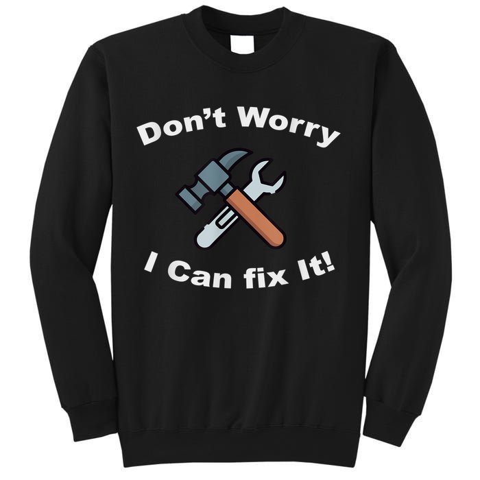 Don't Worry I Can Fix It! Funny Mechanic Ts Sweatshirt