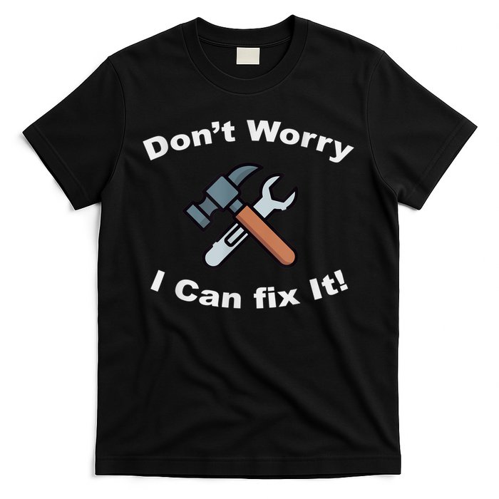 Don't Worry I Can Fix It! Funny Mechanic Ts T-Shirt