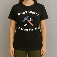 Don't Worry I Can Fix It! Funny Mechanic Ts T-Shirt