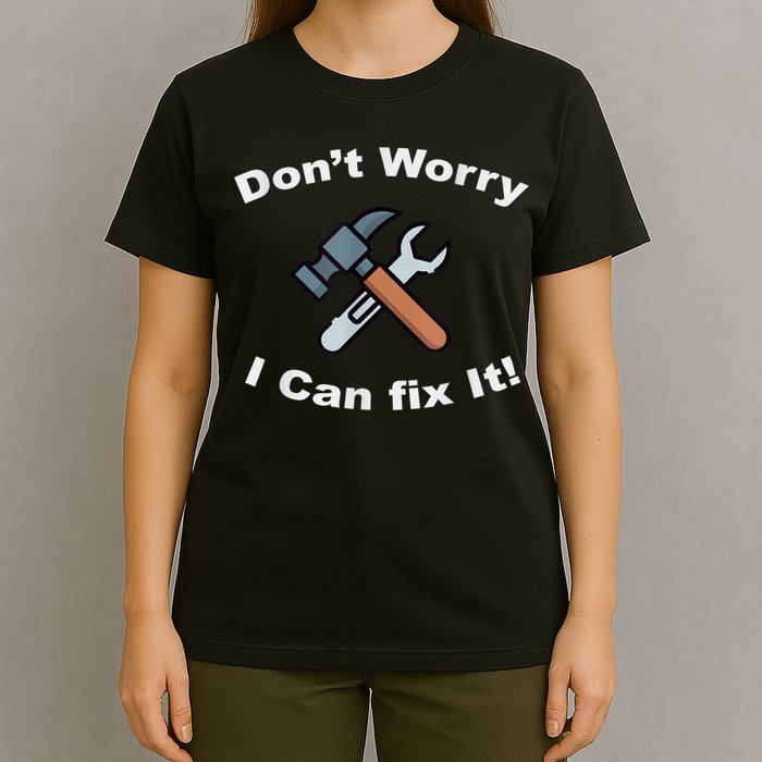 Don't Worry I Can Fix It! Funny Mechanic Ts T-Shirt