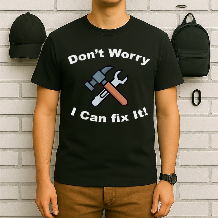 Don't Worry I Can Fix It! Funny Mechanic Ts T-Shirt
