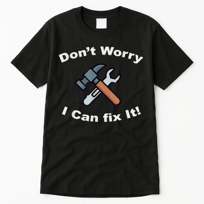 Don't Worry I Can Fix It! Funny Mechanic Ts Tall T-Shirt