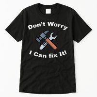 Don't Worry I Can Fix It! Funny Mechanic Ts Tall T-Shirt
