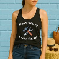 Don't Worry I Can Fix It! Funny Mechanic Ts Womens Tank Top
