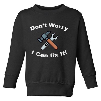 Don't Worry I Can Fix It! Funny Mechanic Ts Toddler Sweatshirt