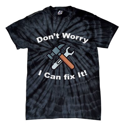 Don't Worry I Can Fix It! Funny Mechanic Ts Tie-Dye T-Shirt