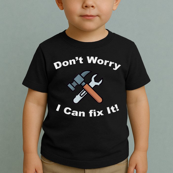 Don't Worry I Can Fix It! Funny Mechanic Ts Toddler T-Shirt