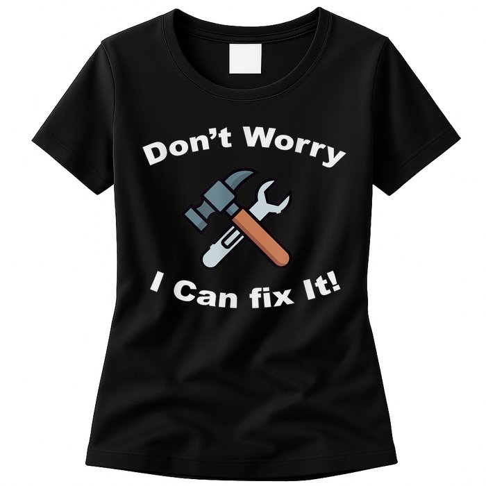 Don't Worry I Can Fix It! Funny Mechanic Ts Womens T-Shirt