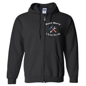 Don't Worry I Can Fix It! Funny Mechanic Ts Full Zip Hoodie