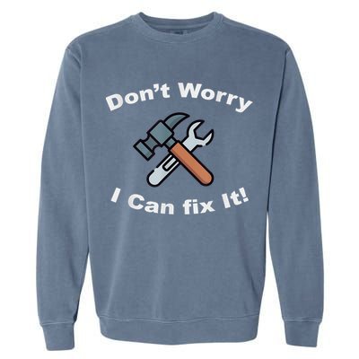 Don't Worry I Can Fix It! Funny Mechanic Ts Garment-Dyed Sweatshirt