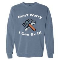 Don't Worry I Can Fix It! Funny Mechanic Ts Garment-Dyed Sweatshirt