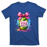 Dill With It Funny Pickle Jar With Bow Coquette Y Meaningful Gift T-Shirt