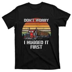 Don't Worry I Hugged It First Log Truck Driver Hauler Retro T-Shirt