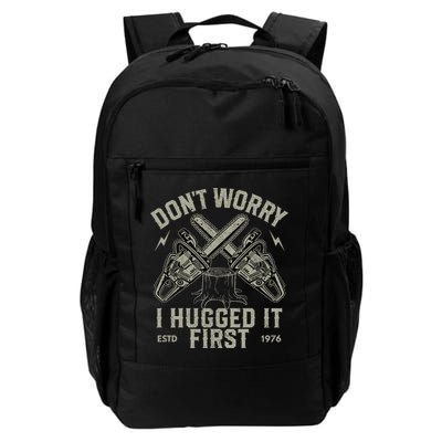 Dont Worry I Hugged It First Funny Lumberjack Logger Gift Daily Commute Backpack