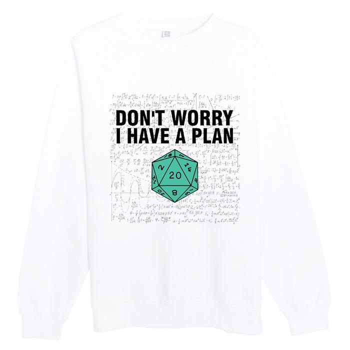 DonT Worry I Have A Plan Funny Dungeon Chaotic Dragon Premium Crewneck Sweatshirt