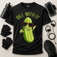 Dill With It Dill Pickle Dill Pickles Dill With It Performance Shirt