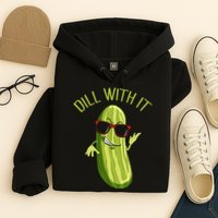Dill With It Dill Pickle Dill Pickles Dill With It Hoodie