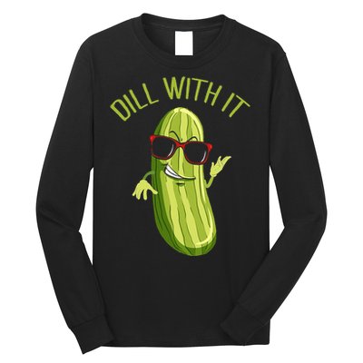 Dill With It Dill Pickle Dill Pickles Dill With It Long Sleeve Shirt