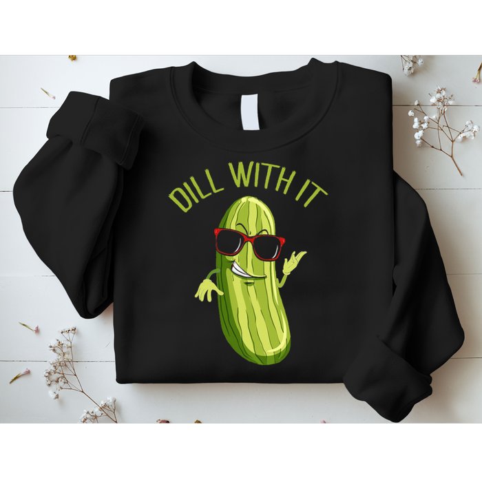 Dill With It Dill Pickle Dill Pickles Dill With It Sweatshirt