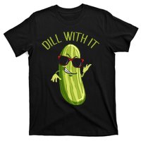 Dill With It Dill Pickle Dill Pickles Dill With It T-Shirt