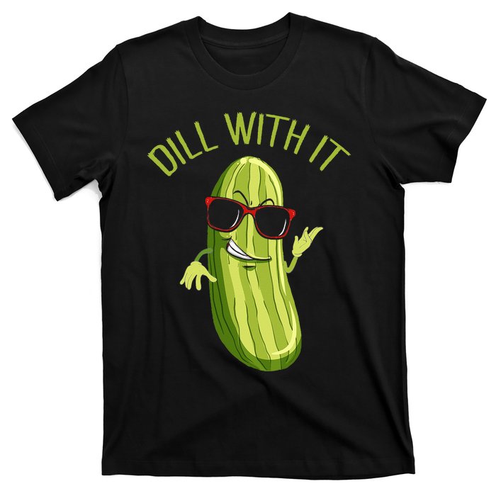 Dill With It Dill Pickle Dill Pickles Dill With It T-Shirt