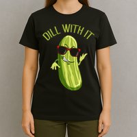 Dill With It Dill Pickle Dill Pickles Dill With It T-Shirt