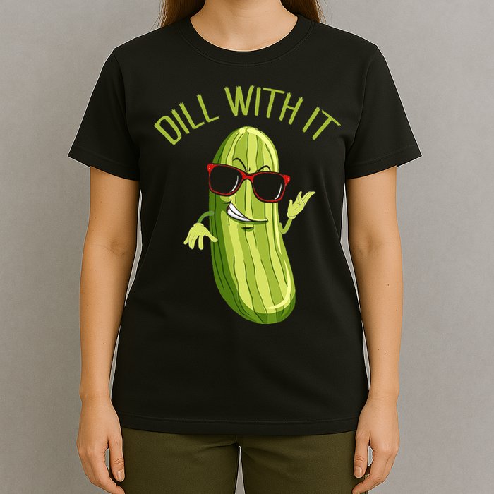 Dill With It Dill Pickle Dill Pickles Dill With It T-Shirt