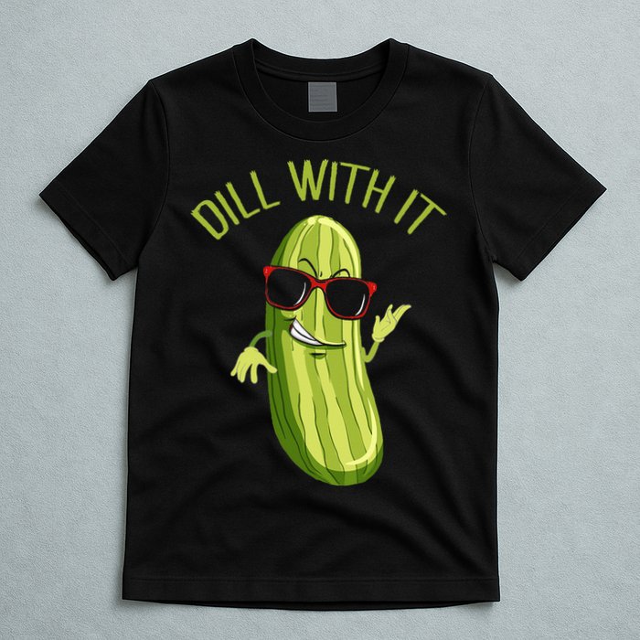 Dill With It Dill Pickle Dill Pickles Dill With It T-Shirt