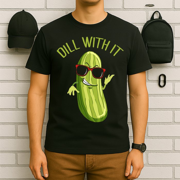 Dill With It Dill Pickle Dill Pickles Dill With It T-Shirt