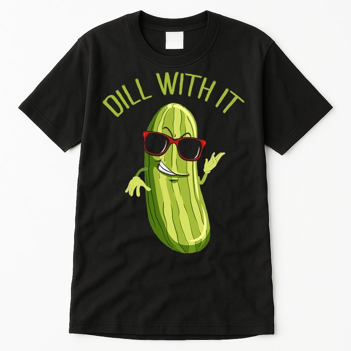 Dill With It Dill Pickle Dill Pickles Dill With It Tall T-Shirt