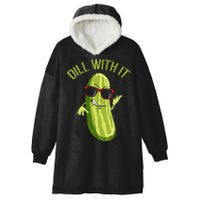 Dill With It Dill Pickle Dill Pickles Dill With It Hooded Wearable Blanket