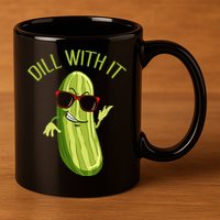 Dill With It Dill Pickle Dill Pickles Dill With It 11oz C Handle Ceramic Mug