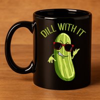 Dill With It Dill Pickle Dill Pickles Dill With It 11oz C Handle Ceramic Mug