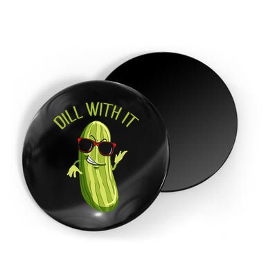 Dill With It Dill Pickle Dill Pickles Dill With It Magnet
