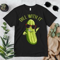 Dill With It Dill Pickle Dill Pickles Dill With It Premium T-Shirt