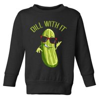 Dill With It Dill Pickle Dill Pickles Dill With It Toddler Sweatshirt