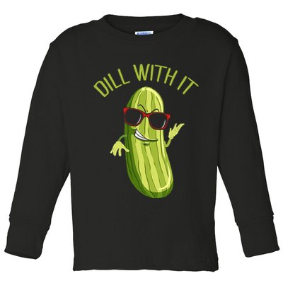 Dill With It Dill Pickle Dill Pickles Dill With It Toddler Long Sleeve Shirt