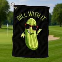 Dill With It Dill Pickle Dill Pickles Dill With It Golf Towel